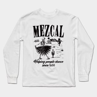 Mezcal Helping People Dance ! Long Sleeve T-Shirt